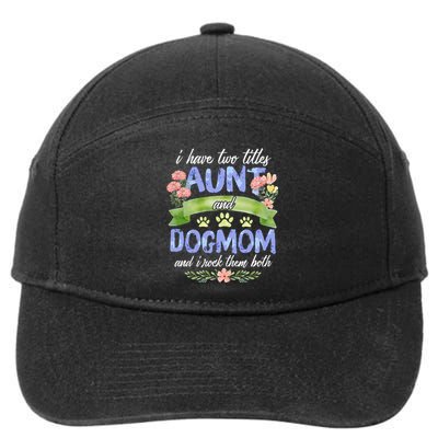 I Have Two Titles Aunt And Dog Mom Flower Funny Dog Lover 7-Panel Snapback Hat