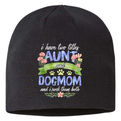 I Have Two Titles Aunt And Dog Mom Flower Funny Dog Lover Sustainable Beanie