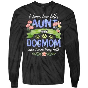 I Have Two Titles Aunt And Dog Mom Flower Funny Dog Lover Tie-Dye Long Sleeve Shirt