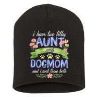 I Have Two Titles Aunt And Dog Mom Flower Funny Dog Lover Short Acrylic Beanie