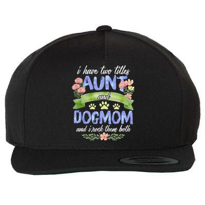 I Have Two Titles Aunt And Dog Mom Flower Funny Dog Lover Wool Snapback Cap