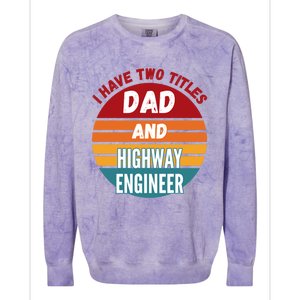 I Have Two Titles Dad And Highway Engineer Funny Gift Colorblast Crewneck Sweatshirt