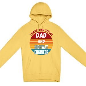 I Have Two Titles Dad And Highway Engineer Funny Gift Premium Pullover Hoodie