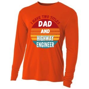 I Have Two Titles Dad And Highway Engineer Funny Gift Cooling Performance Long Sleeve Crew