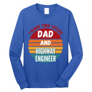 I Have Two Titles Dad And Highway Engineer Funny Gift Long Sleeve Shirt