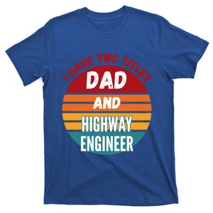 I Have Two Titles Dad And Highway Engineer Funny Gift T-Shirt