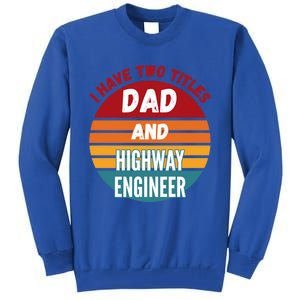 I Have Two Titles Dad And Highway Engineer Funny Gift Tall Sweatshirt