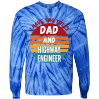 I Have Two Titles Dad And Highway Engineer Funny Gift Tie-Dye Long Sleeve Shirt