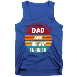 I Have Two Titles Dad And Highway Engineer Funny Gift Tank Top