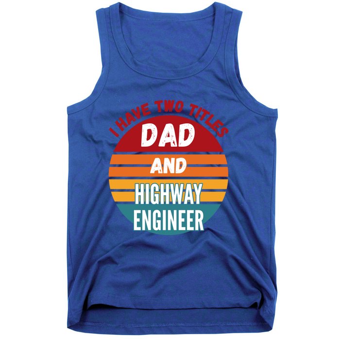 I Have Two Titles Dad And Highway Engineer Funny Gift Tank Top