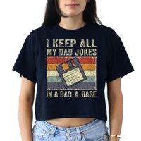 I Keep All My Dad Jokes In A Dad-A-Base Vintage Father Dad Crop Top