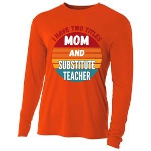 I Have Two Titles Mom And Substitute Teacher Gift Cooling Performance Long Sleeve Crew