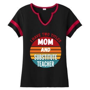 I Have Two Titles Mom And Substitute Teacher Gift Ladies Halftime Notch Neck Tee