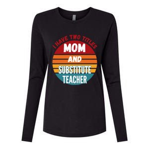 I Have Two Titles Mom And Substitute Teacher Gift Womens Cotton Relaxed Long Sleeve T-Shirt