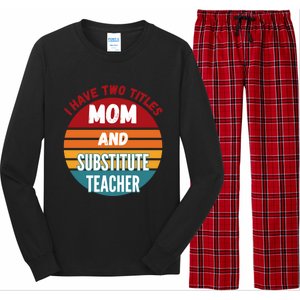 I Have Two Titles Mom And Substitute Teacher Gift Long Sleeve Pajama Set