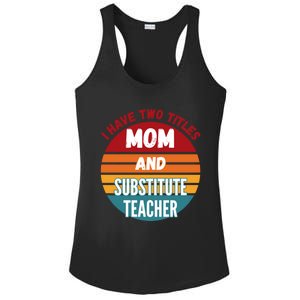 I Have Two Titles Mom And Substitute Teacher Gift Ladies PosiCharge Competitor Racerback Tank