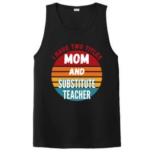 I Have Two Titles Mom And Substitute Teacher Gift PosiCharge Competitor Tank