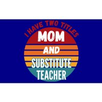 I Have Two Titles Mom And Substitute Teacher Gift Bumper Sticker