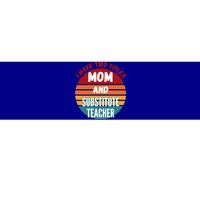 I Have Two Titles Mom And Substitute Teacher Gift Bumper Sticker