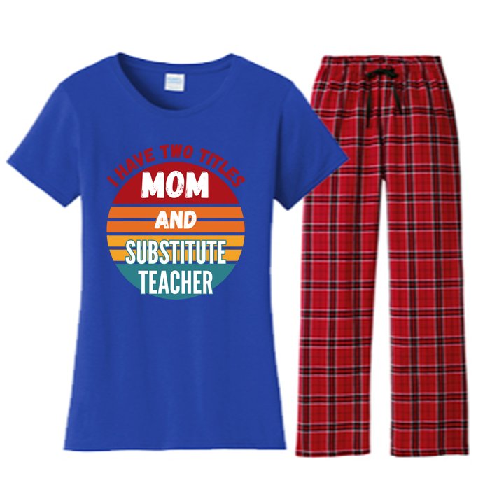 I Have Two Titles Mom And Substitute Teacher Gift Women's Flannel Pajama Set