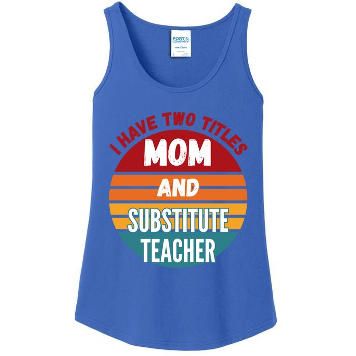 I Have Two Titles Mom And Substitute Teacher Gift Ladies Essential Tank