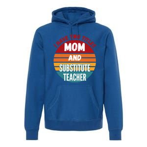 I Have Two Titles Mom And Substitute Teacher Gift Premium Hoodie