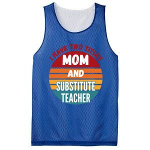 I Have Two Titles Mom And Substitute Teacher Gift Mesh Reversible Basketball Jersey Tank