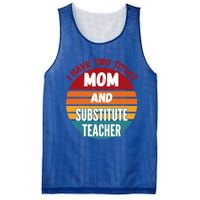 I Have Two Titles Mom And Substitute Teacher Gift Mesh Reversible Basketball Jersey Tank