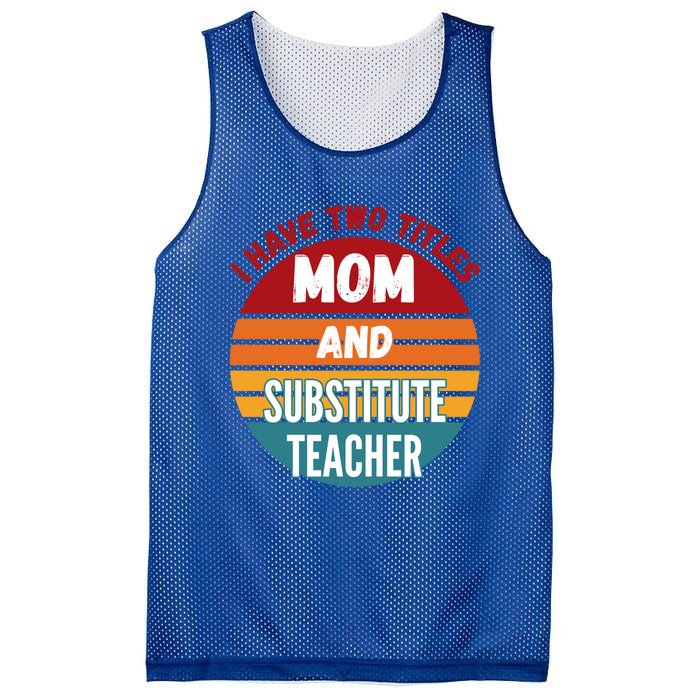 I Have Two Titles Mom And Substitute Teacher Gift Mesh Reversible Basketball Jersey Tank