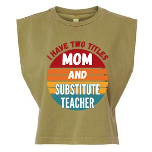 I Have Two Titles Mom And Substitute Teacher Gift Garment-Dyed Women's Muscle Tee