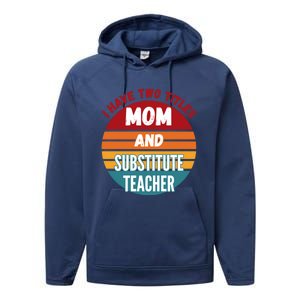 I Have Two Titles Mom And Substitute Teacher Gift Performance Fleece Hoodie