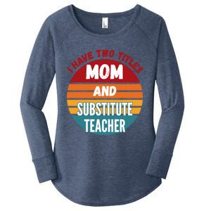 I Have Two Titles Mom And Substitute Teacher Gift Women's Perfect Tri Tunic Long Sleeve Shirt