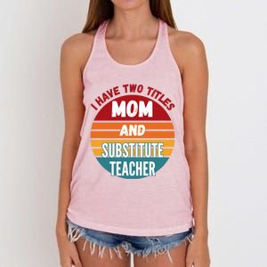 I Have Two Titles Mom And Substitute Teacher Gift Women's Knotted Racerback Tank