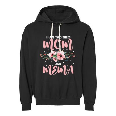 I Have Two Titles Mom And Mema Flowers Mother's day Garment-Dyed Fleece Hoodie