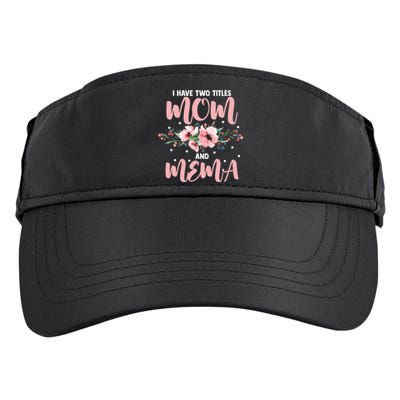 I Have Two Titles Mom And Mema Flowers Mother's day Adult Drive Performance Visor