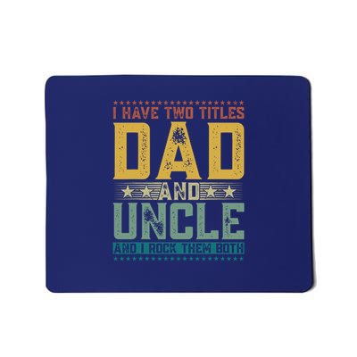 I Have Two Titles Dad And Uncle Funny Fathers Day For Men Mousepad