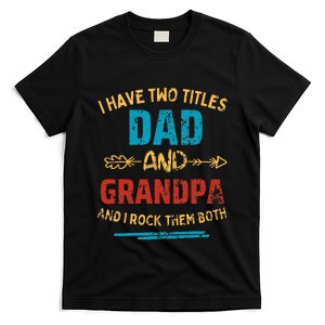 I Have Two Titles Dad And Grandpa Father's Day Grandpa Gift T-Shirt