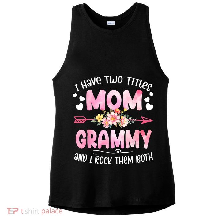 I Have Two Titles Mom And Grammy Mothers Day Gifts Ladies PosiCharge Tri-Blend Wicking Tank