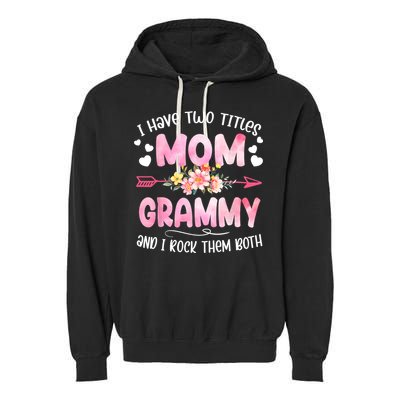 I Have Two Titles Mom And Grammy Mothers Day Gifts Garment-Dyed Fleece Hoodie