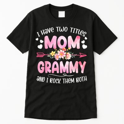 I Have Two Titles Mom And Grammy Mothers Day Gifts Tall T-Shirt