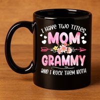 I Have Two Titles Mom And Grammy Mothers Day Gifts 11oz C Handle Ceramic Mug