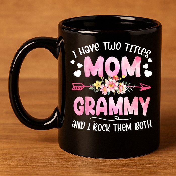 I Have Two Titles Mom And Grammy Mothers Day Gifts 11oz C Handle Ceramic Mug