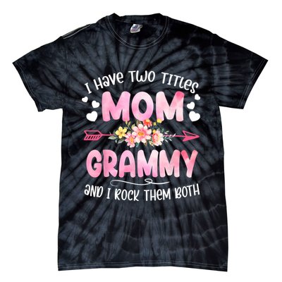 I Have Two Titles Mom And Grammy Mothers Day Gifts Tie-Dye T-Shirt