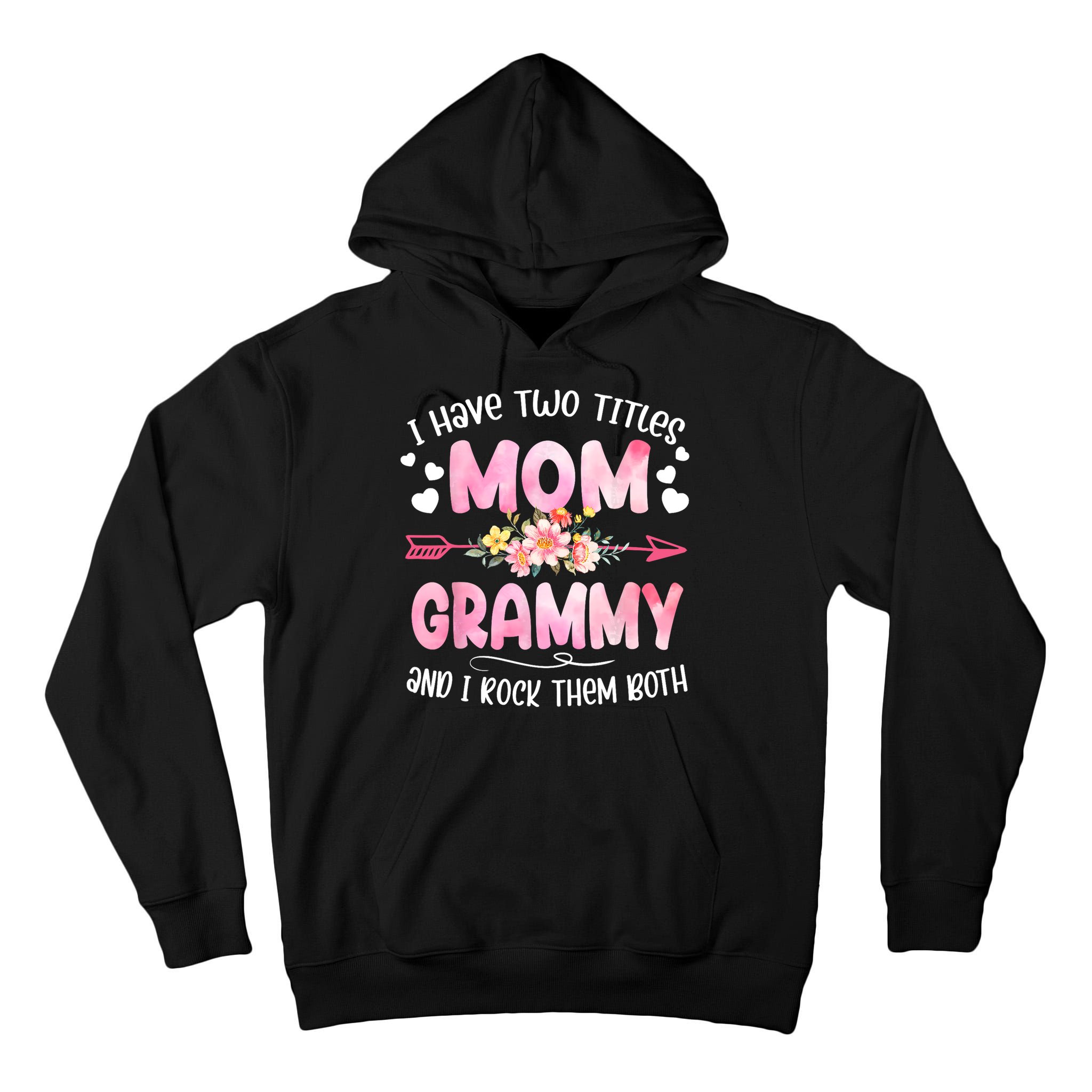 I Have Two Titles Mom And Grammy Mothers Day Gifts Tall Hoodie