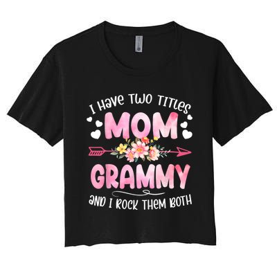 I Have Two Titles Mom And Grammy Mothers Day Gifts Women's Crop Top Tee