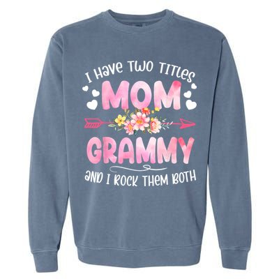 I Have Two Titles Mom And Grammy Mothers Day Gifts Garment-Dyed Sweatshirt