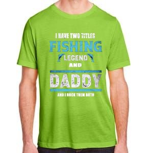 I Have Two Titles Fishing Legend And Daddy Fisher Dad Meaningful Gift Adult ChromaSoft Performance T-Shirt