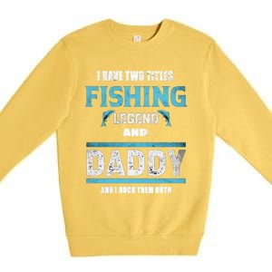 I Have Two Titles Fishing Legend And Daddy Fisher Dad Meaningful Gift Premium Crewneck Sweatshirt