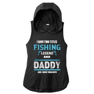 I Have Two Titles Fishing Legend And Daddy Fisher Dad Meaningful Gift Ladies PosiCharge Tri-Blend Wicking Draft Hoodie Tank