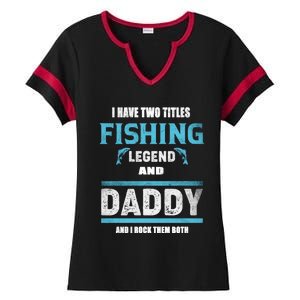 I Have Two Titles Fishing Legend And Daddy Fisher Dad Meaningful Gift Ladies Halftime Notch Neck Tee